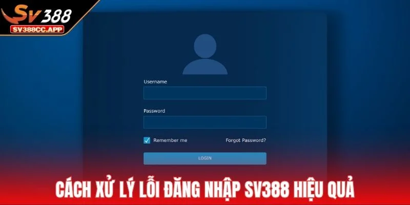 Cách xử lý lỗi đăng nhập SV388 hiệu quả